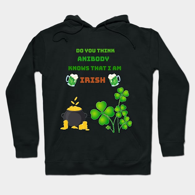 Do you think anibody knows that I am Irish Hoodie by Mony Shop